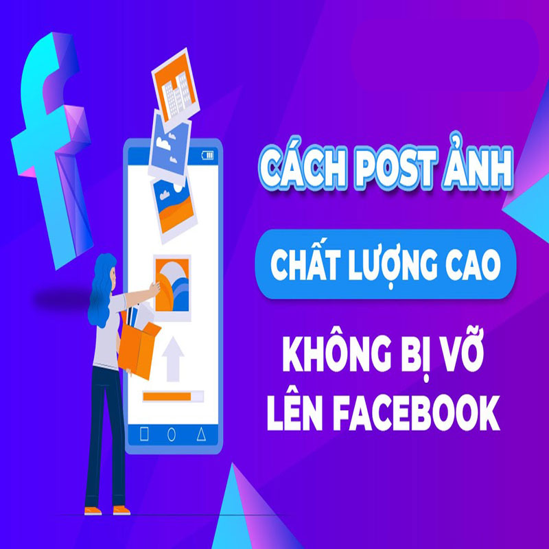 Cách đăng ảnh Facebook không bị vỡ